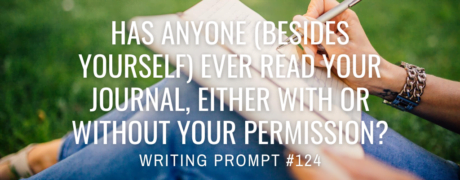 Has anyone (besides yourself) ever read your journal, either with or without your permission?