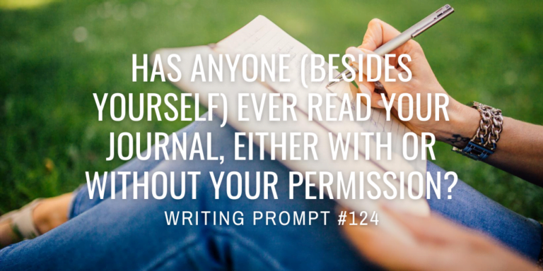Has anyone (besides yourself) ever read your journal, either with or without your permission?