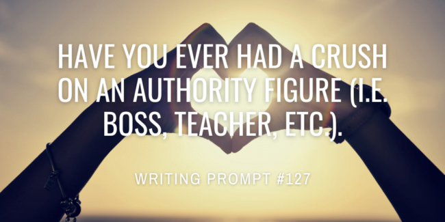 Have you ever had a crush on an authority figure (i.e. boss, teacher, etc.).