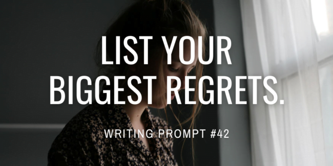 List your biggest regrets.