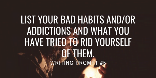 List your bad habits and/or addictions and what you have tried to rid yourself of them.