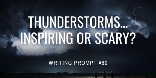 Thunderstormsâ€¦ Inspiring or scary?
