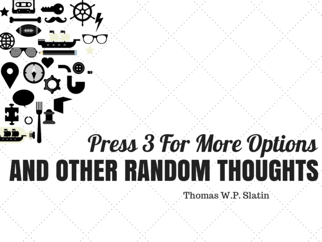 Press 3 For More Options, And Other Random Thoughts -- Thomas W.P. Slatin
